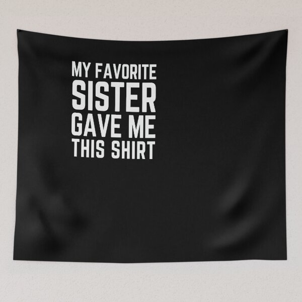 Item preview, My favorite sister gave me this sister gift designed and sold by ferraudionne.