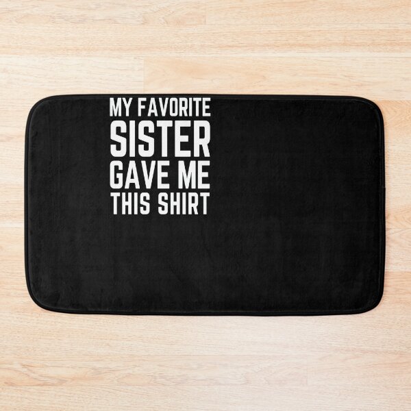 Item preview, My favorite sister gave me this sister gift designed and sold by ferraudionne.