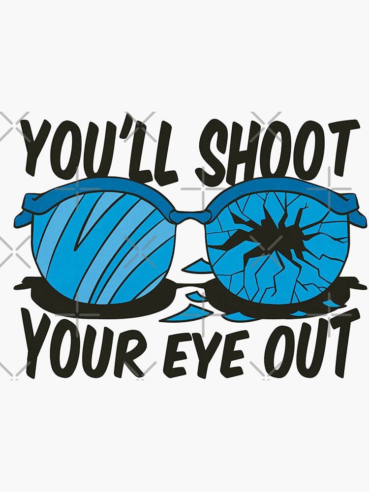 "you 'll shoot your eye out" Sticker for Sale by Mimo93 Redbubble