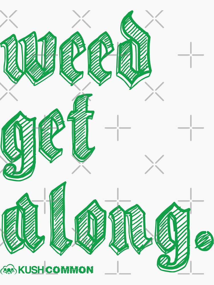 Weed Get Along by kushcommon