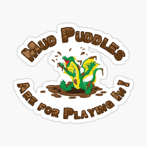 Mud Puddles Are for Playing In! Sticker