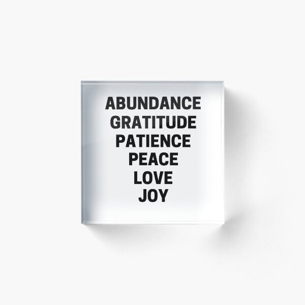 ABUNDANCE, GRATITUDE, PATIENCE, PEACE, LOVE, & JOY Acrylic Block