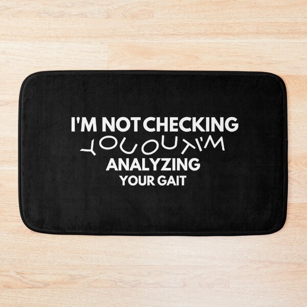 Item preview, I'm not checking you out i'm analyzing your gait. designed and sold by Designsplendor.