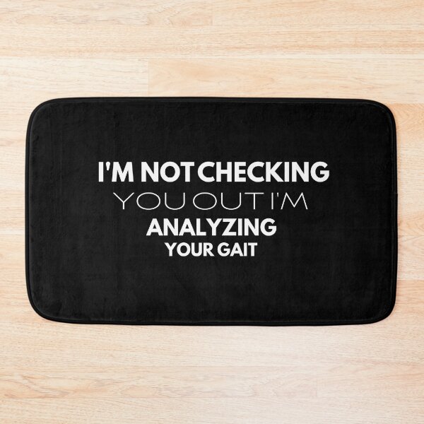 Item preview, I'm not checking you out i'm analyzing your gait. designed and sold by Designsplendor.