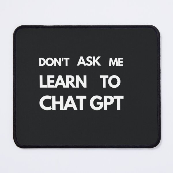 Item preview, Don't Ask Me, Learn to Chat GPT - Bold and Direct designed and sold by ChatGPT.