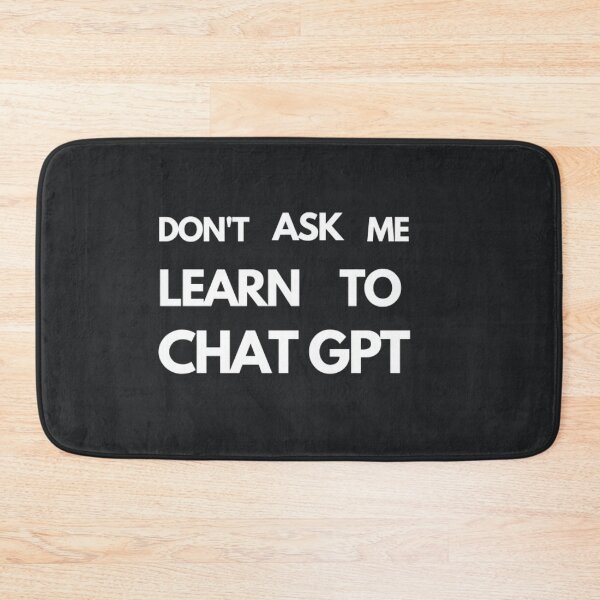 Item preview, Don't Ask Me, Learn to Chat GPT - Bold and Direct designed and sold by ChatGPT.