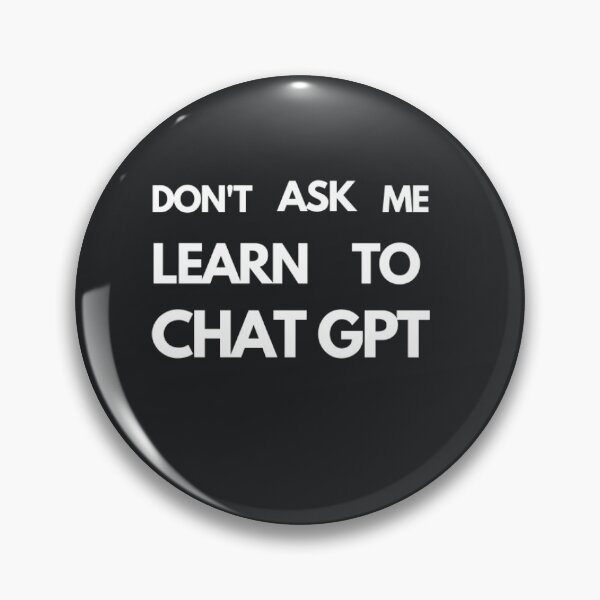 Item preview, Don't Ask Me, Learn to Chat GPT - Bold and Direct designed and sold by ChatGPT.