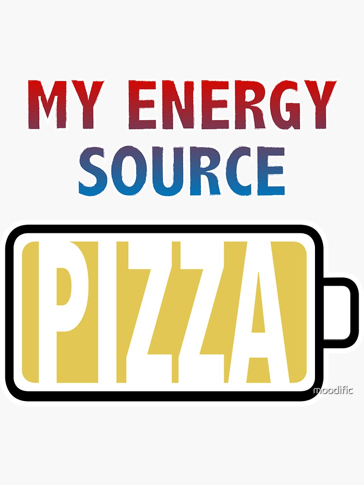 "Pizza is My Energy Source" Sticker for Sale by moodific Redbubble