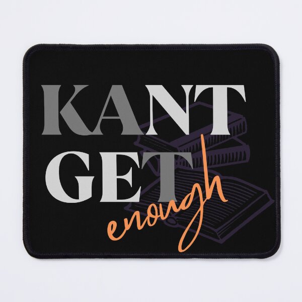 Item preview, Kant get enough designed and sold by Overthinkers Anonymous.