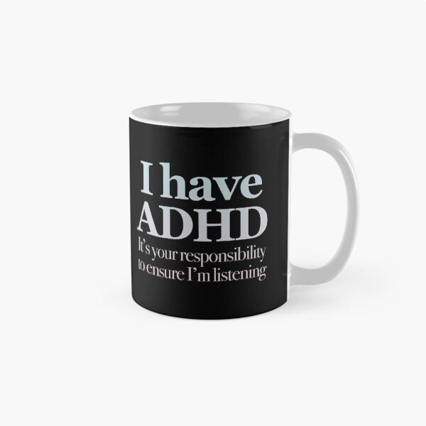 Item preview,  I Have ADHD It’s your responsibility to ensure I’m listening - Attention Deficit HyperActive Disorder | Neurodiversity | Neurodivergent | Neurodiverse  designed and sold by MJDezigns.