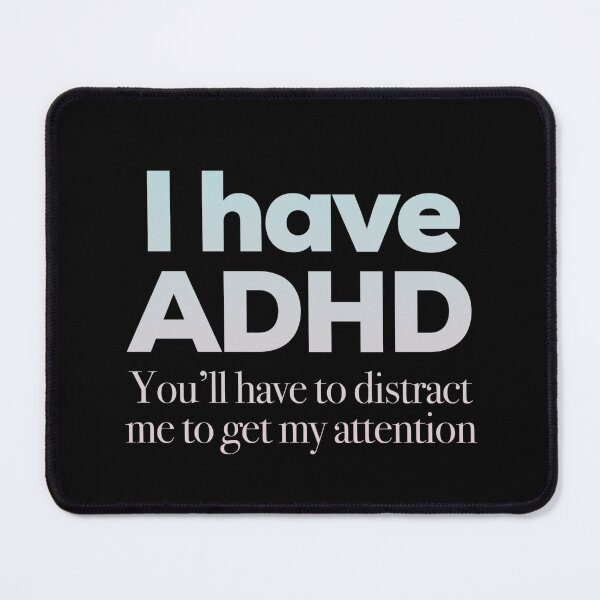 Item preview, I Have ADHD You’ll have to distract me to get my attention - Attention Deficit HyperActive Disorder | Neurodiversity | Neurodivergent | Neurodiverse designed and sold by MJDezigns.