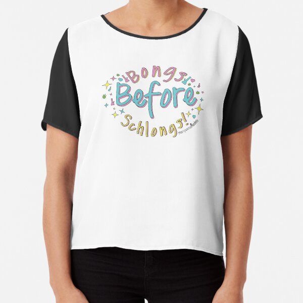 Bongs Before Schlongs Chiffon Top