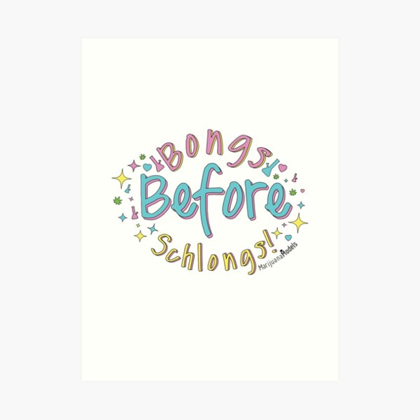 Bongs Before Schlongs Art Print