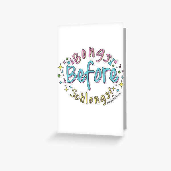 Bongs Before Schlongs Greeting Card