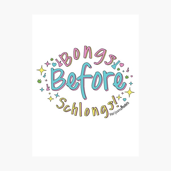 Bongs Before Schlongs Photographic Print