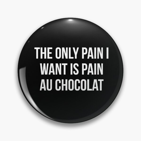 Item preview, French funny Pastry gift - the only pain i want is pain au chocolat designed and sold by art-and-sticker.