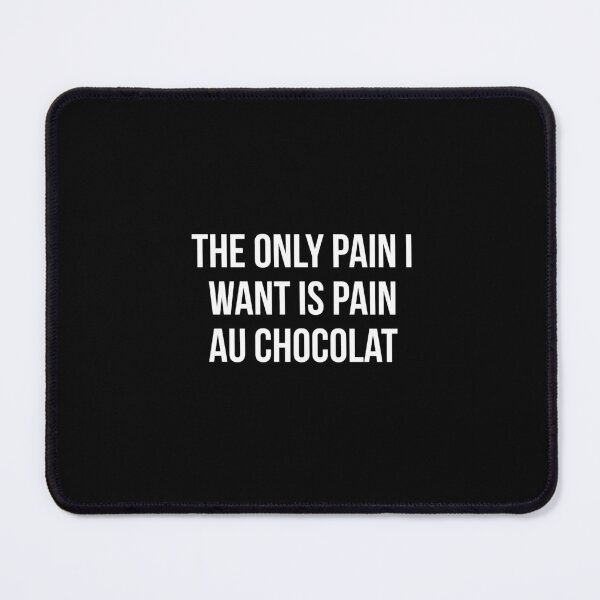 Item preview, French funny Pastry gift - the only pain i want is pain au chocolat designed and sold by art-and-sticker.