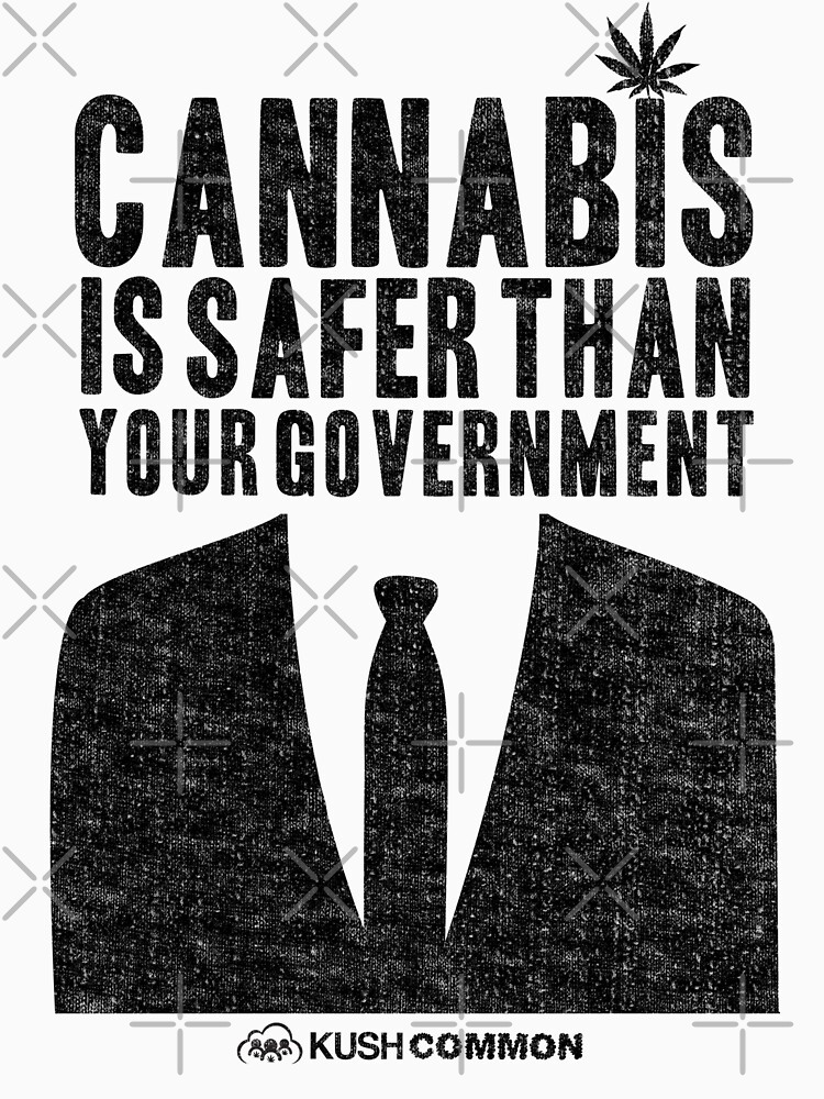 Cannabis is Safer Than Your Government by kushcommon