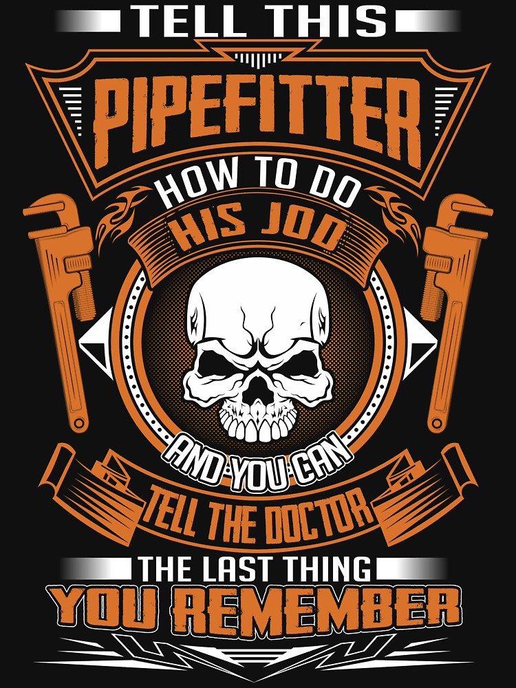 tell-this-pipefitter-how-to-do-this-job-t-shirt-by-todayshirt-redbubble