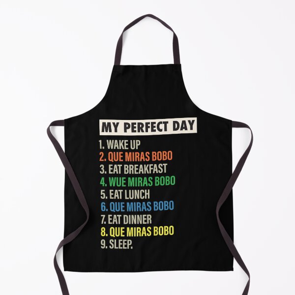Item preview, My Perfect Day is when I say Que Miras Bobo Funny Cool Que Miras Bobo & Que Miras bobo and a pall Lovers Gift designed and sold by Mannoucha ⭐⭐⭐⭐⭐ ( 1,978 reviews ).
