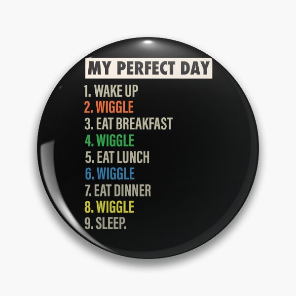 Item preview, My Perfect Day is when I wiggle Funny wiggle & wiggling Lovers Gift designed and sold by Mannoucha ⭐⭐⭐⭐⭐ ( 1,978 reviews ).