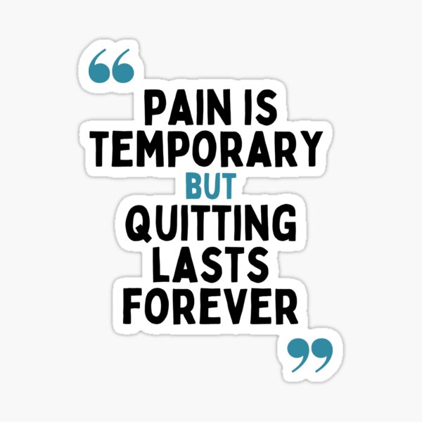 "Pain Is Temporary But Quitting Lasts Forever" Sticker for Sale by