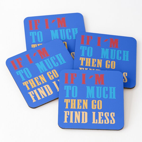 Item preview, IF I'M TOO MUCH THEN FIND LESS FUNNY FEMINIST SAYINGS designed and sold by Fivestars  ⭐⭐⭐⭐⭐.
