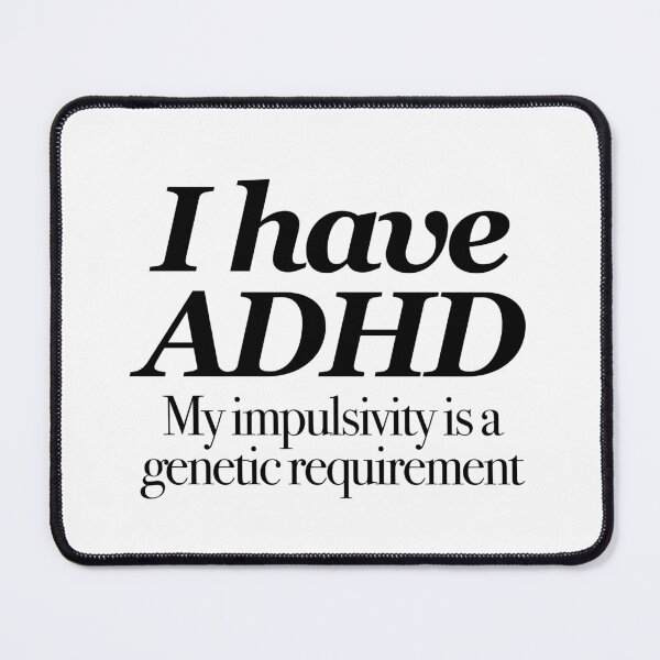 Item preview, I have ADHD My impulsivity is a genetic requirement - Attention Deficit HyperActive Disorder | Neurodiversity | Neurodivergent | Neurodiverse designed and sold by MJDezigns.