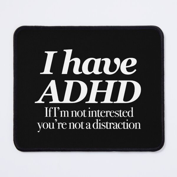 Item preview, I have ADHD If I’m not interested you’re not a distraction - Attention Deficit HyperActive Disorder | Neurodiversity | Neurodivergent | Neurodiverse designed and sold by MJDezigns.