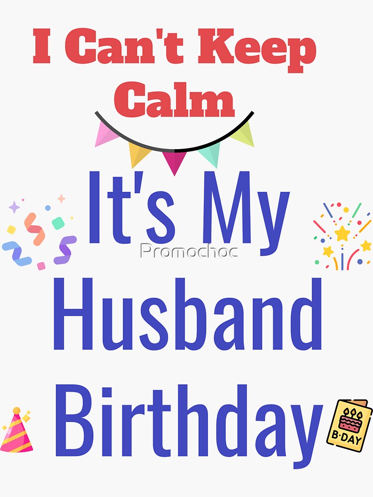 I Cant Keep Calm Its My Husband Birthday Party Sticker For Sale By