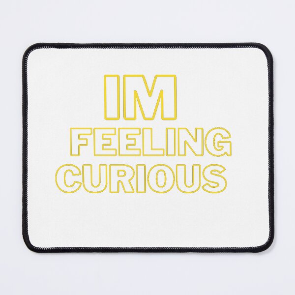 Item preview, I M Feeling Curious , I M Feeling Curious today , I M Feeling Curious pictures designed and sold by Dream2305.