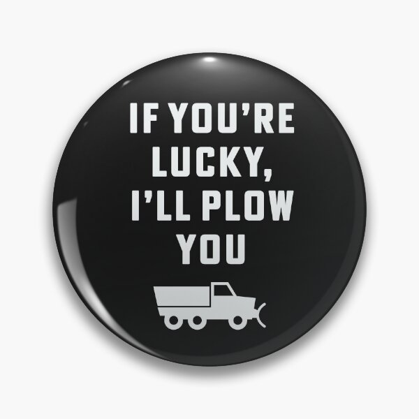 Item preview, If you're lucky I'll plow you Funny Snow Plow Driver Snow Removal designed and sold by yelly123.