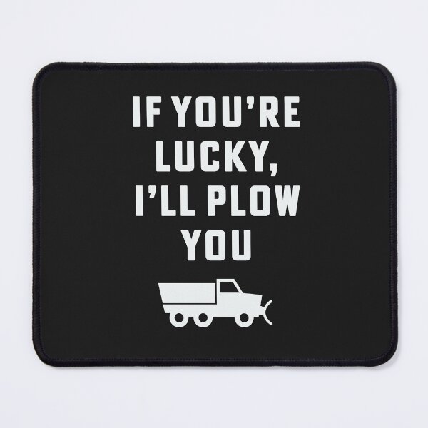 Item preview, If you're lucky I'll plow you Funny Snow Plow Driver Snow Removal designed and sold by yelly123.
