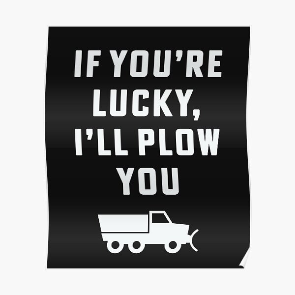 "If you're lucky I'll plow you Funny Snow Plow Driver Snow Removal