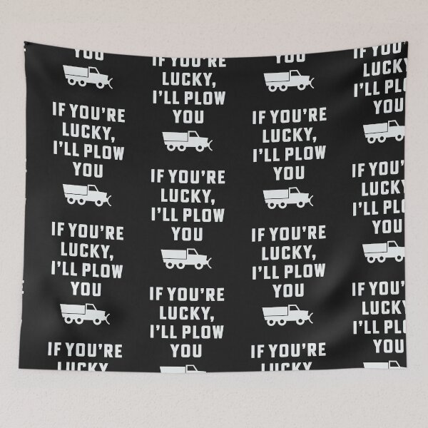 Item preview, If you're lucky I'll plow you Funny Snow Plow Driver Snow Removal designed and sold by yelly123.