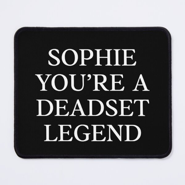 Item preview, Sophie you're a deadset legend |  White text on black | serious | Funny Australian slang, phrase and humor definition designed and sold by Magic Mango.