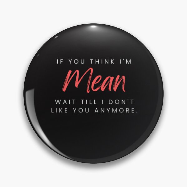 Item preview, If You Think I'm Mean Funny Quote designed and sold by Mizems.