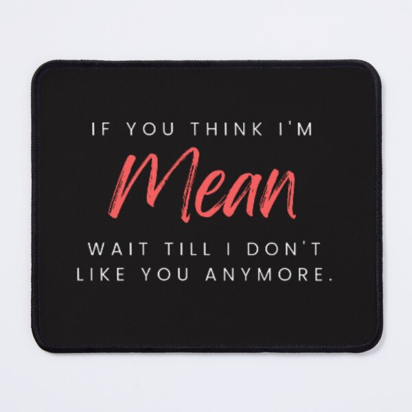 Item preview, If You Think I'm Mean Funny Quote designed and sold by Mizems.