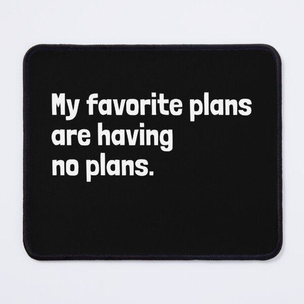 Item preview, My Favorite Plans Are Having No Plans designed and sold by EnzoVectorism.