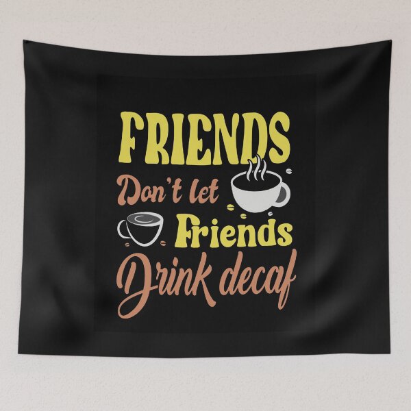 Item preview, Friends don't let friends drink decaf designed and sold by mturns57.