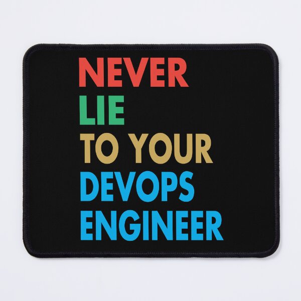 Item preview, NEVER LIE TO YOUR DEVOPS ENGINEER, Funny DevOps Engineer Gift designed and sold by Mannoucha ⭐⭐⭐⭐⭐ ( 1,978 reviews ).