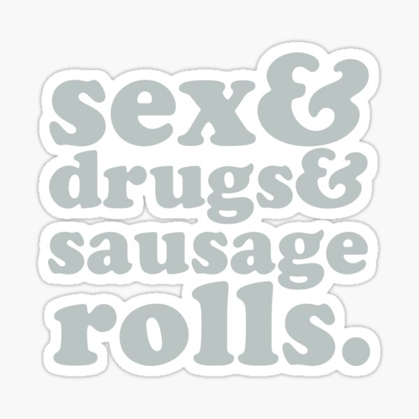 Sex And Drugs And Sausage Rolls Slogan Sticker For Sale By Kludoman