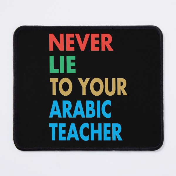 Item preview, NEVER LIE TO YOUR Arabic Teacher, Funny Arabic Teacher Gift designed and sold by Mannoucha ⭐⭐⭐⭐⭐ ( 1,978 reviews ).