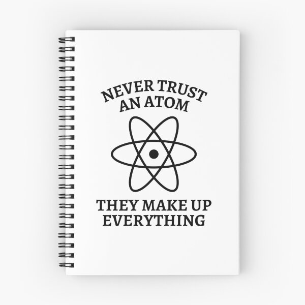 Item preview, Never Trust An Atom They Make Up Everything designed and sold by Nepaz-Designs.