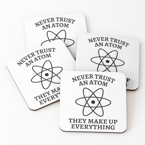 Item preview, Never Trust An Atom They Make Up Everything designed and sold by Nepaz-Designs.