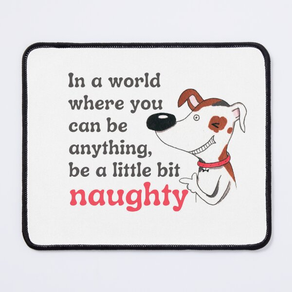Item preview, Be a little bit naughty (dog) designed and sold by stevenestor.