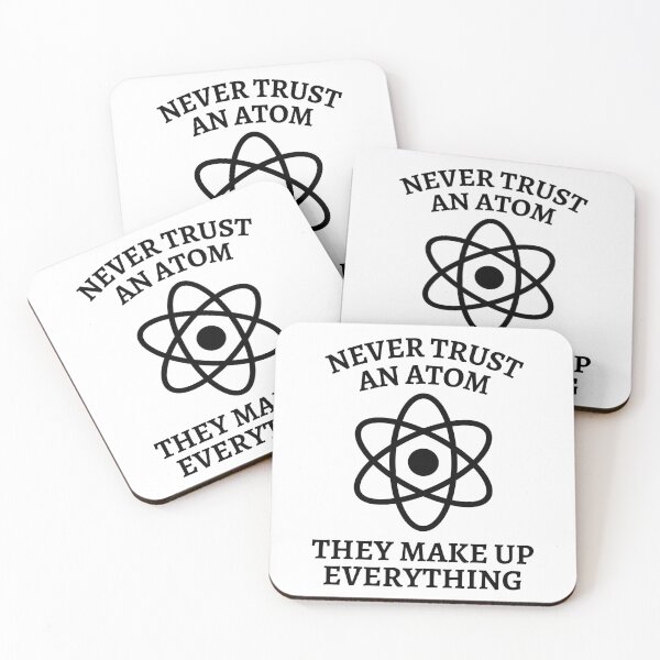 Item preview, Never Trust An Atom They Make Up Everything designed and sold by Nepaz-Designs.