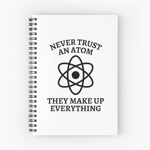 Item preview, Never Trust An Atom They Make Up Everything designed and sold by Nepaz-Designs.