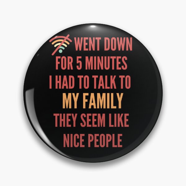 Item preview, Wifi Went Down for 5 Minutes Had To Talk To My Family They Seem Like Nice People  designed and sold by Elatty.