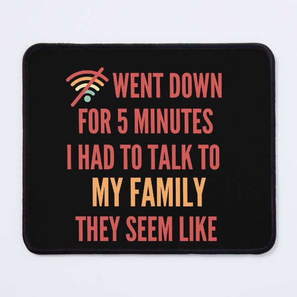 Item preview, Wifi Went Down for 5 Minutes Had To Talk To My Family They Seem Like Nice People  designed and sold by Elatty.